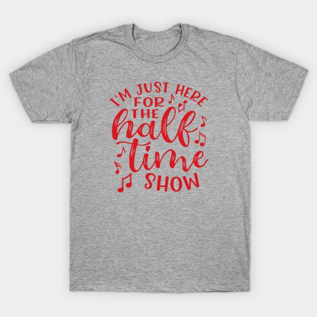 I'm Just Here For The Half Time Show Marching Band T-Shirt by GlimmerDesigns